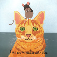 Load image into Gallery viewer, Cat Greetings Card - I Like Me When I&#39;m With You
